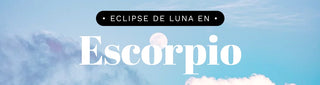 Eclipse de Luna Llena en Escorpio: Tips y Rituales