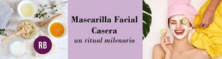 Mascarilla Facial Casera: un ritual milenario